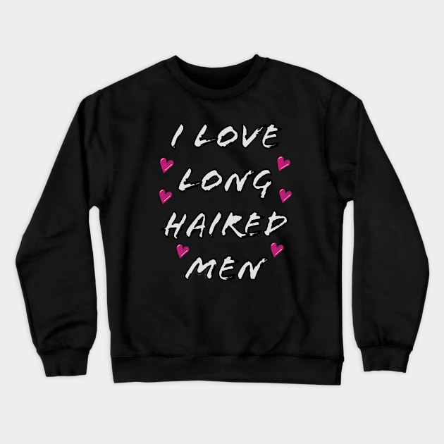 Love long haired men Crewneck Sweatshirt by wildjellybeans